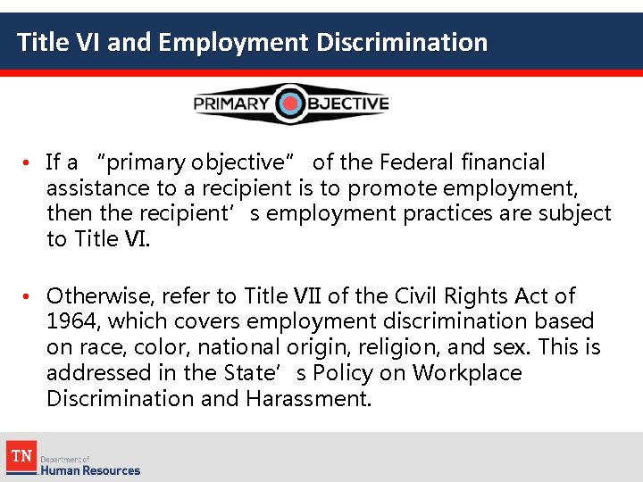 Title VI and Employment Discrimination • If a “primary objective” of the Federal financial