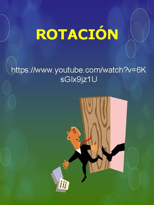 ROTACIÓN https: //www. youtube. com/watch? v=6 K s. GIx 9 jz 1 U 