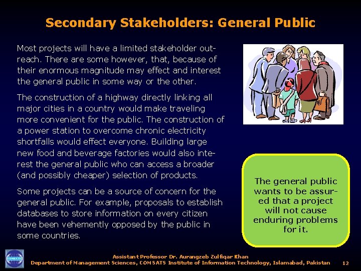Secondary Stakeholders: General Public Most projects will have a limited stakeholder outreach. There are