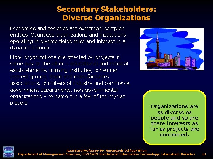 Secondary Stakeholders: Diverse Organizations Economies and societies are extremely complex entities. Countless organizations and