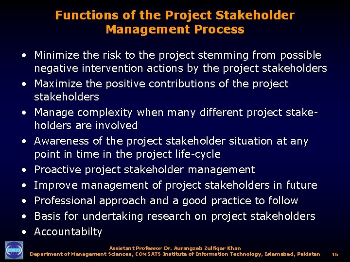 Functions of the Project Stakeholder Management Process • Minimize the risk to the project