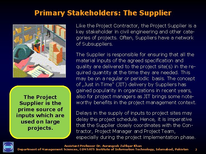 Primary Stakeholders: The Supplier Like the Project Contractor, the Project Supplier is a key