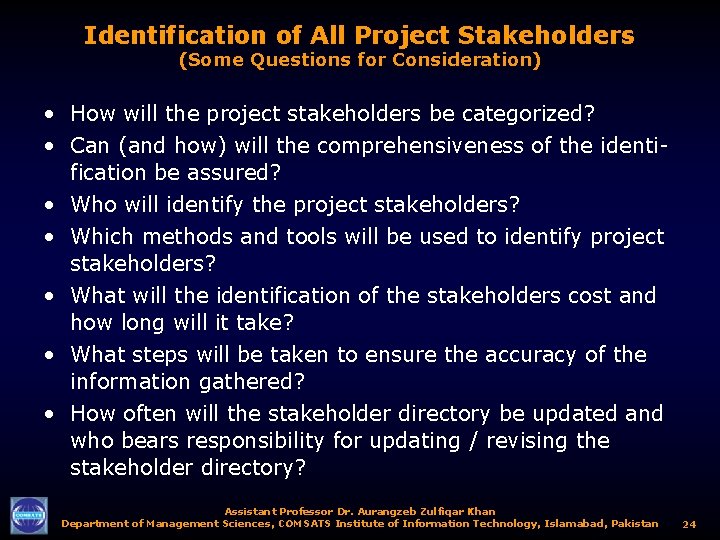 Identification of All Project Stakeholders (Some Questions for Consideration) • How will the project
