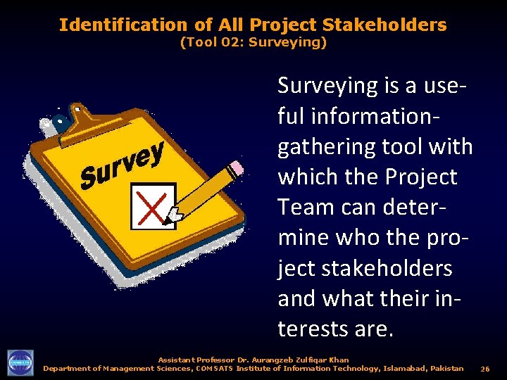 Identification of All Project Stakeholders (Tool 02: Surveying) Surveying is a useful informationgathering tool