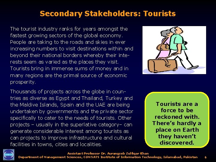 Secondary Stakeholders: Tourists The tourist industry ranks for years amongst the fastest growing sectors