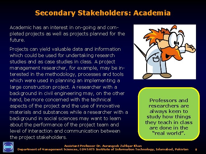 Secondary Stakeholders: Academia Academic has an interest in on-going and completed projects as well