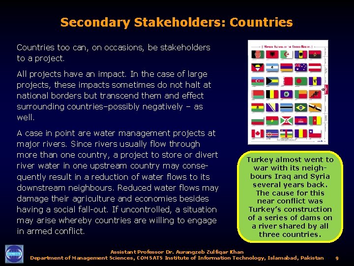 Secondary Stakeholders: Countries too can, on occasions, be stakeholders to a project. All projects