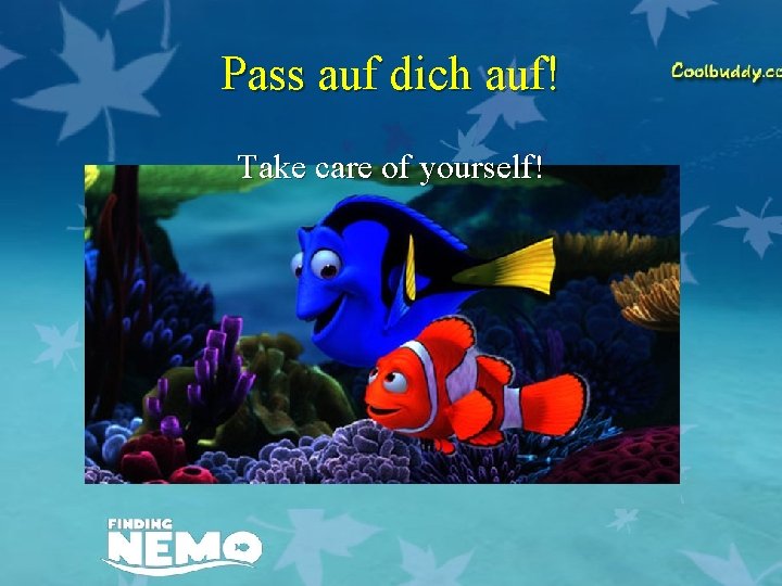 Pass auf dich auf! Take care of yourself! 