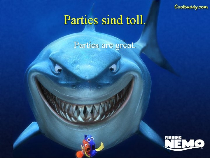 Parties sind toll. Parties are great. 