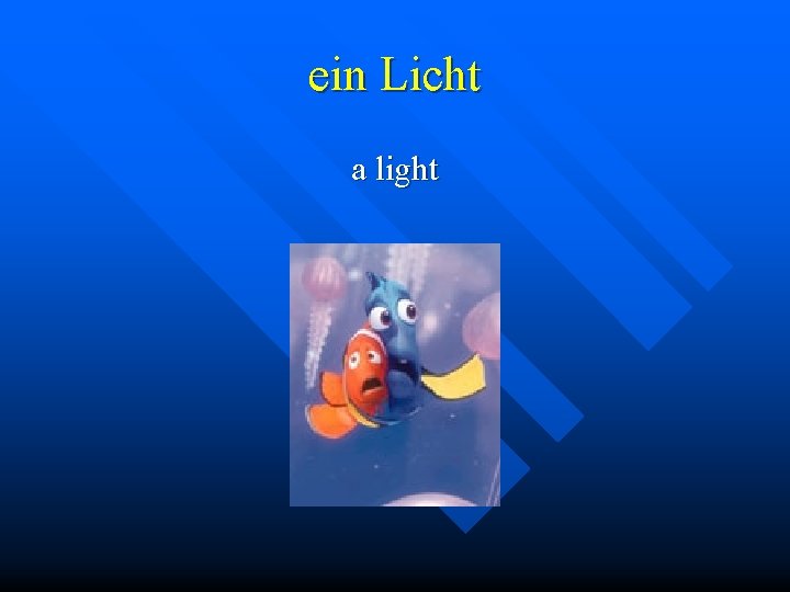 ein Licht a light 