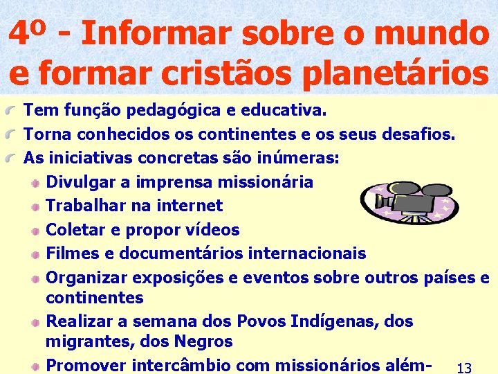 4º - Informar sobre o mundo e formar cristãos planetários Tem função pedagógica e