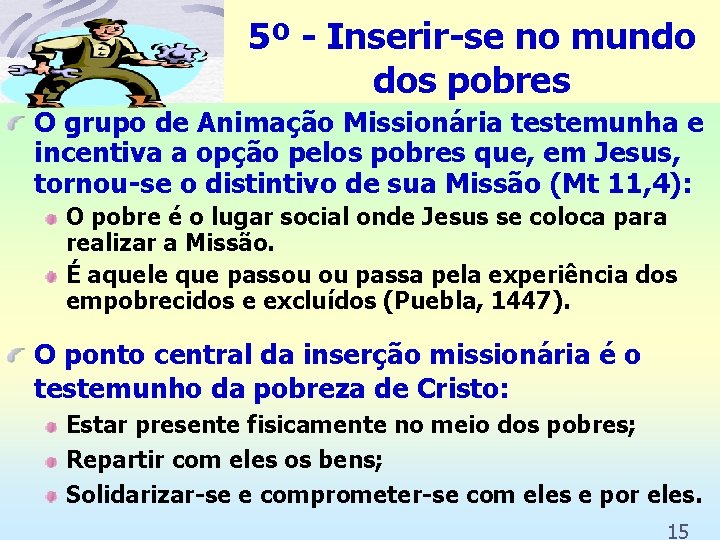 5º - Inserir-se no mundo dos pobres O grupo de Animação Missionária testemunha e