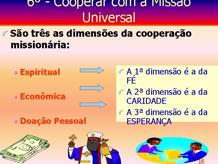 6º - Cooperar com a Missão Universal São três as dimensões da cooperação missionária: