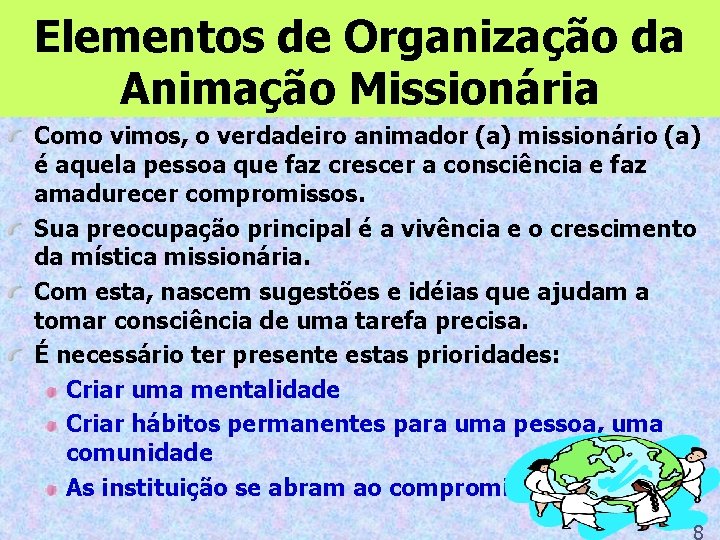 Elementos de Organização da Animação Missionária Como vimos, o verdadeiro animador (a) missionário (a)