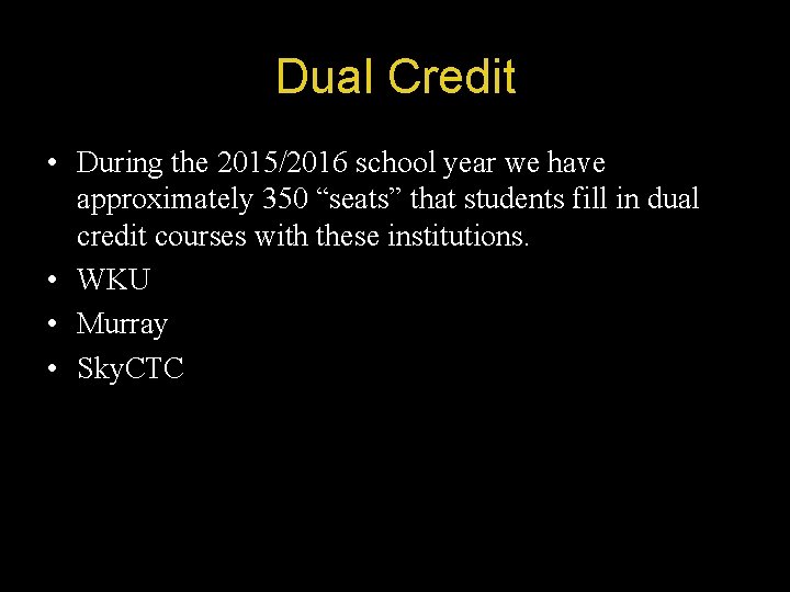 Dual Credit • During the 2015/2016 school year we have approximately 350 “seats” that