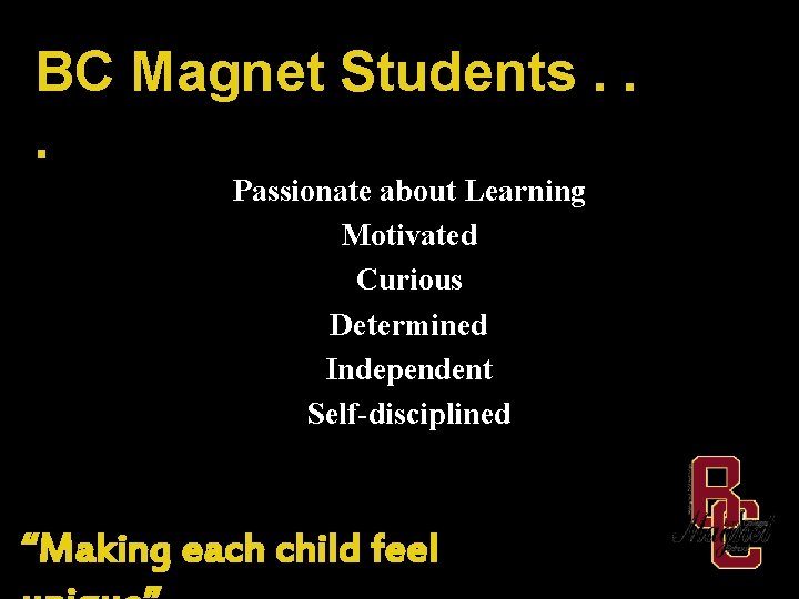 BC Magnet Students. . . Passionate about Learning Motivated Curious Determined Independent Self-disciplined “Making