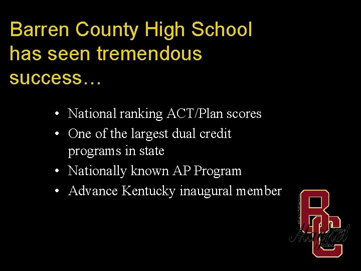 Barren County High School has seen tremendous success… • National ranking ACT/Plan scores •