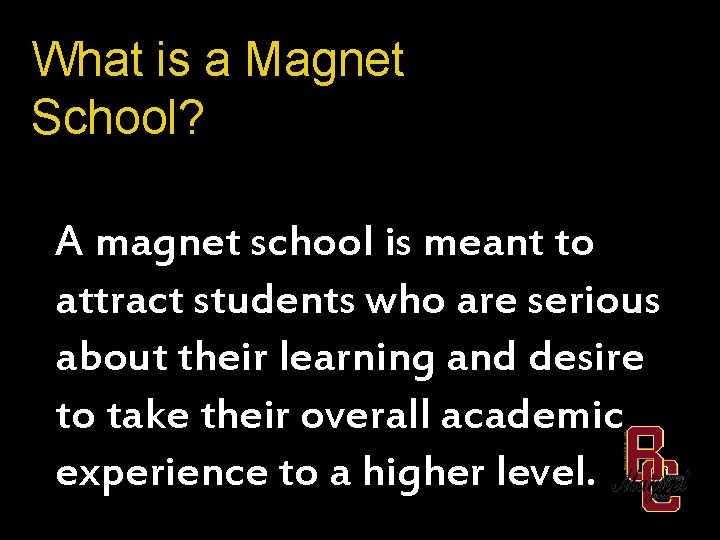 What is a Magnet School? A magnet school is meant to attract students who