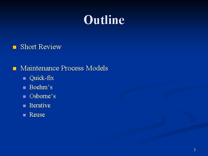 Outline n Short Review n Maintenance Process Models n n n Quick-fix Boehm’s Osborne’s