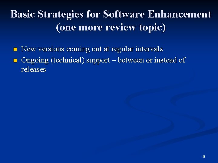 Basic Strategies for Software Enhancement (one more review topic) n n New versions coming