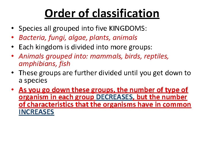 Order of classification Species all grouped into five KINGDOMS: Bacteria, fungi, algae, plants, animals