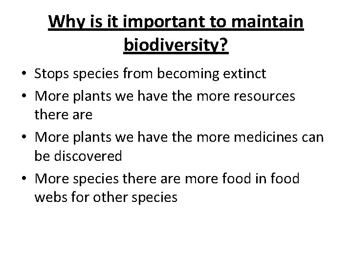 Why is it important to maintain biodiversity? • Stops species from becoming extinct •