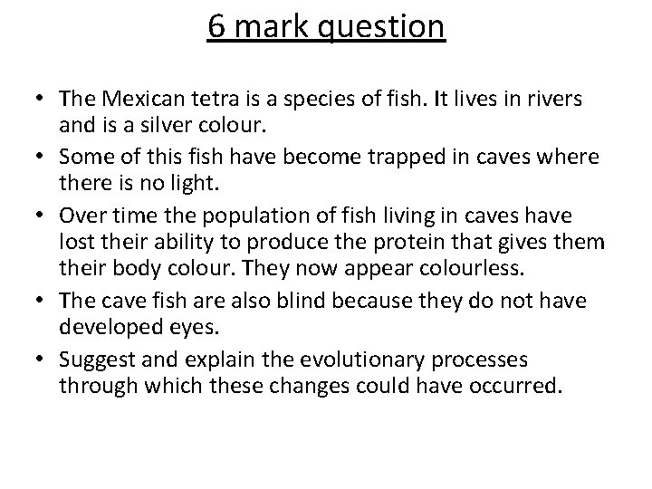 6 mark question • The Mexican tetra is a species of fish. It lives