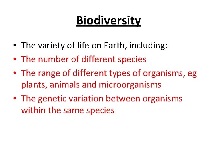 Biodiversity • The variety of life on Earth, including: • The number of different