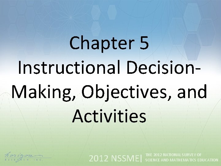 Chapter 5 Instructional Decision. Making, Objectives, and Activities 2012 NSSME THE 2012 NATIONAL SURVEY
