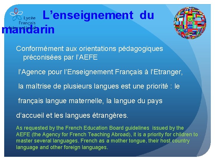 L’enseignement du mandarin Conformément aux orientations pédagogiques préconisées par l’AEFE l’Agence pour l’Enseignement Français