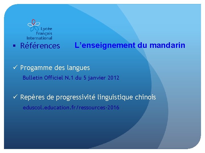 § Références L’enseignement du mandarin ü Progamme des langues Bulletin Officiel N. 1 du