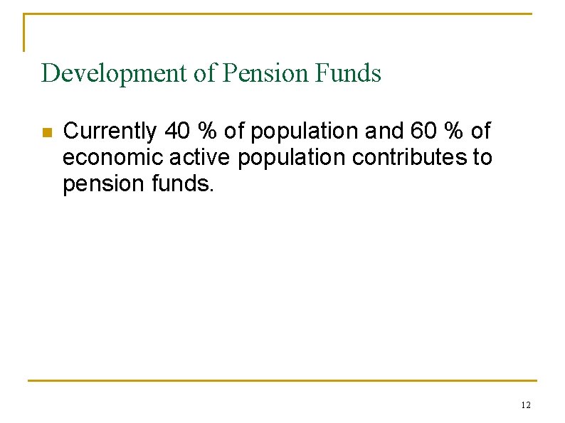 Development of Pension Funds n Currently 40 % of population and 60 % of