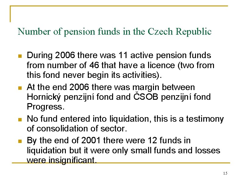 Number of pension funds in the Czech Republic n n During 2006 there was