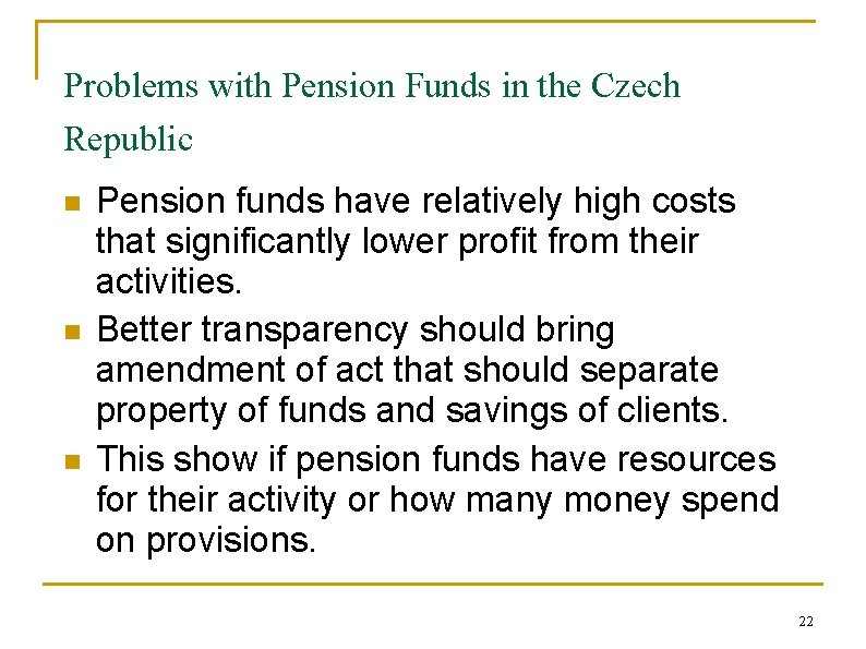 Problems with Pension Funds in the Czech Republic n n n Pension funds have