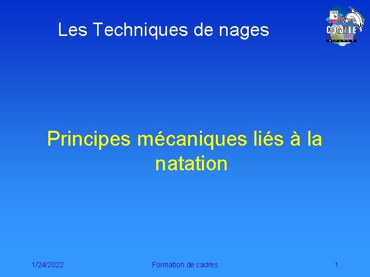 Les Techniques de nages Principes mécaniques liés à la natation 1/24/2022 Formation de cadres