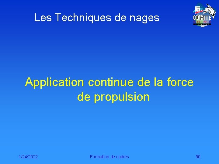 Les Techniques de nages Application continue de la force de propulsion 1/24/2022 Formation de