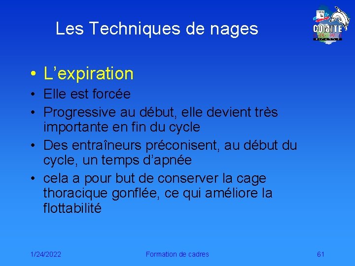 Les Techniques de nages • L’expiration • Elle est forcée • Progressive au début,