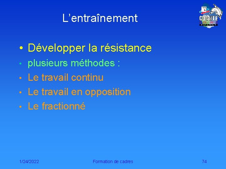 L’entraînement • Développer la résistance plusieurs méthodes : • Le travail continu • Le