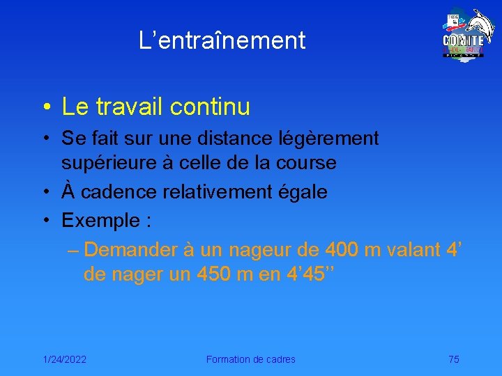 L’entraînement • Le travail continu • Se fait sur une distance légèrement supérieure à