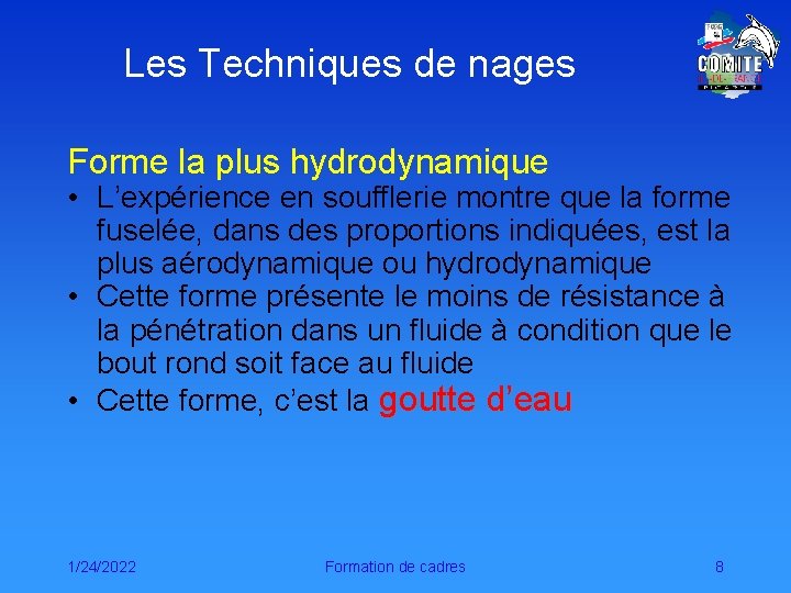 Les Techniques de nages Forme la plus hydrodynamique • L’expérience en soufflerie montre que