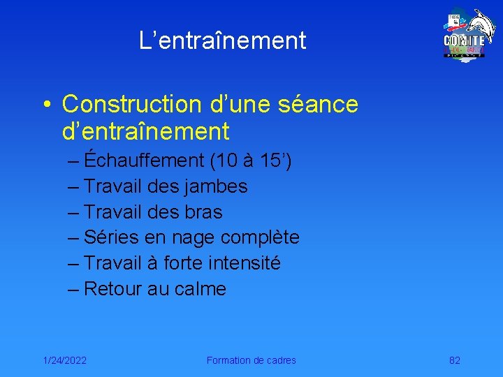 L’entraînement • Construction d’une séance d’entraînement – Échauffement (10 à 15’) – Travail des