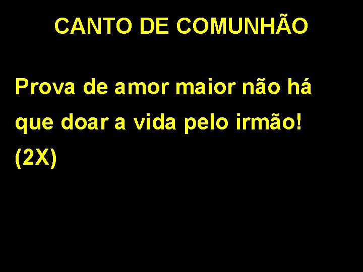 CANTO DE COMUNHÃO Prova de amor maior não há que doar a vida pelo