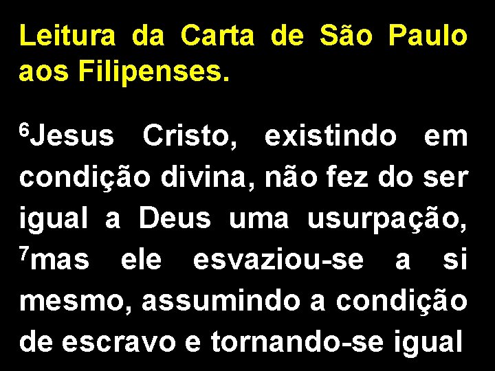 Leitura da Carta de São Paulo aos Filipenses. 6 Jesus Cristo, existindo em condição