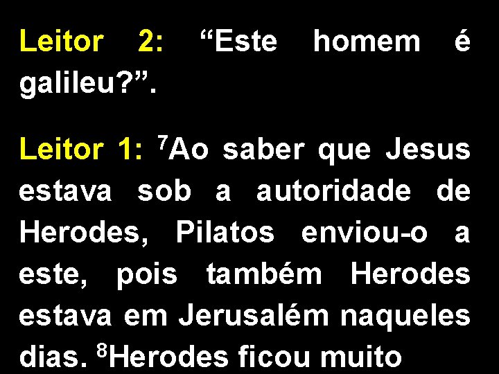 Leitor 2: galileu? ”. “Este homem é Leitor 1: 7 Ao saber que Jesus