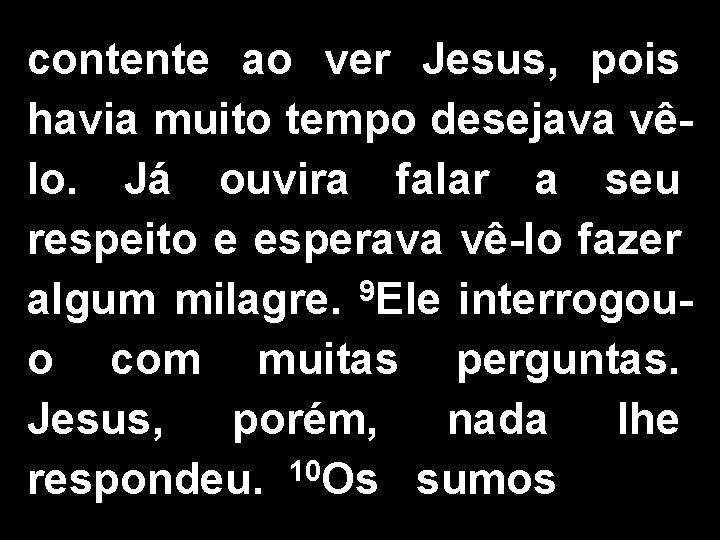 contente ao ver Jesus, pois havia muito tempo desejava vêlo. Já ouvira falar a