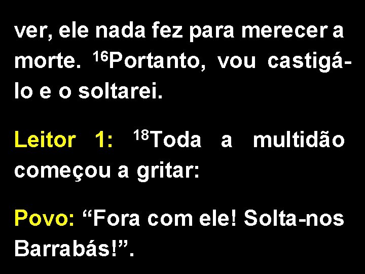 ver, ele nada fez para merecer a morte. 16 Portanto, vou castigálo e o