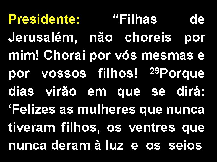 Presidente: “Filhas de Jerusalém, não choreis por mim! Chorai por vós mesmas e por