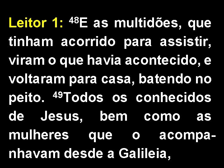 48 E Leitor 1: as multidões, que tinham acorrido para assistir, viram o que