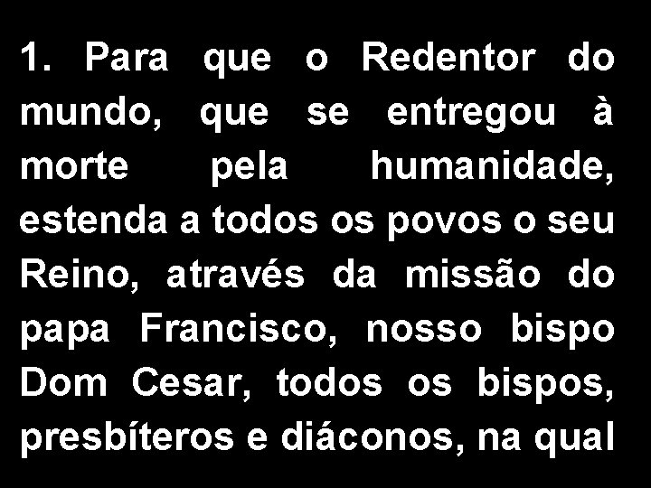 1. Para que o Redentor do mundo, que se entregou à morte pela humanidade,