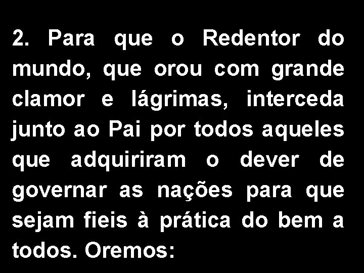 2. Para que o Redentor do mundo, que orou com grande clamor e lágrimas,